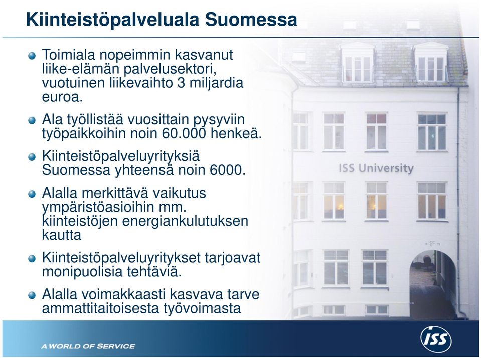 Kiinteistöpalveluyrityksiä Suomessa yhteensä noin 6000. Alalla merkittävä vaikutus ympäristöasioihin mm.