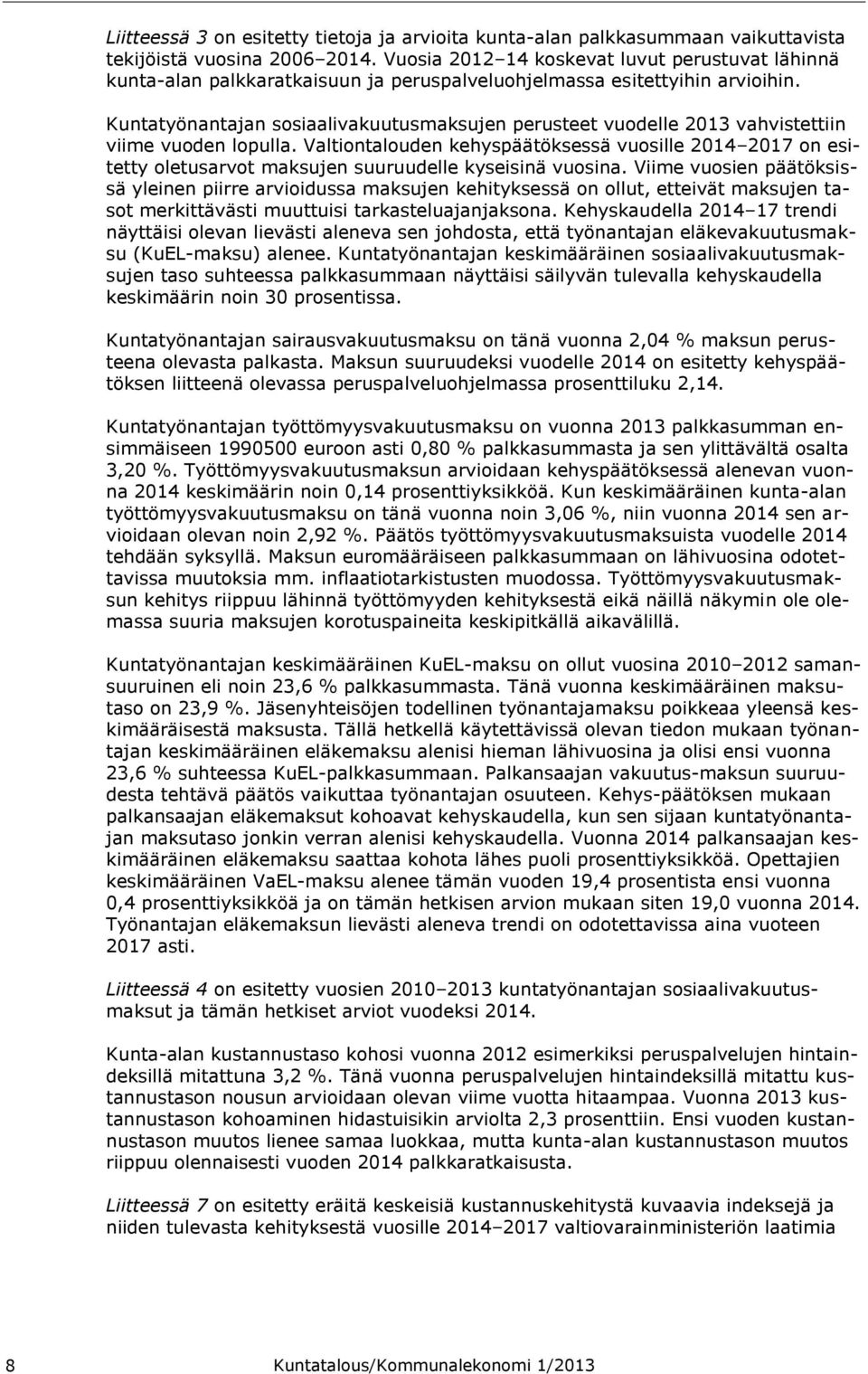 Kuntatyönantajan sosiaalivakuutusmaksujen perusteet vuodelle 2013 vahvistettiin viime vuoden lopulla.