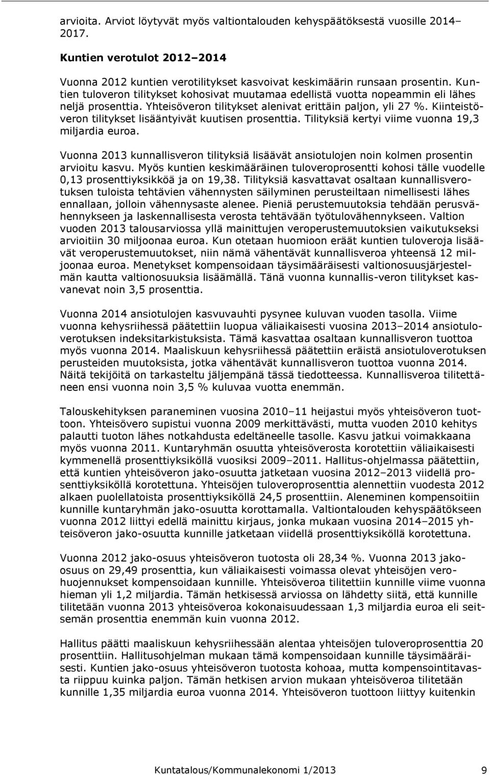 Kiinteistöveron tilitykset lisääntyivät kuutisen prosenttia. Tilityksiä kertyi viime vuonna 19,3 miljardia euroa.