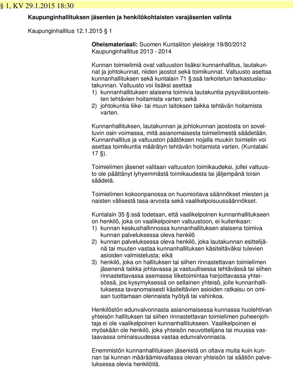 Valtuusto asettaa kunnanhallituksen sekä kuntalain 71 :ssä tarkoitetun tarkastuslautakunnan.