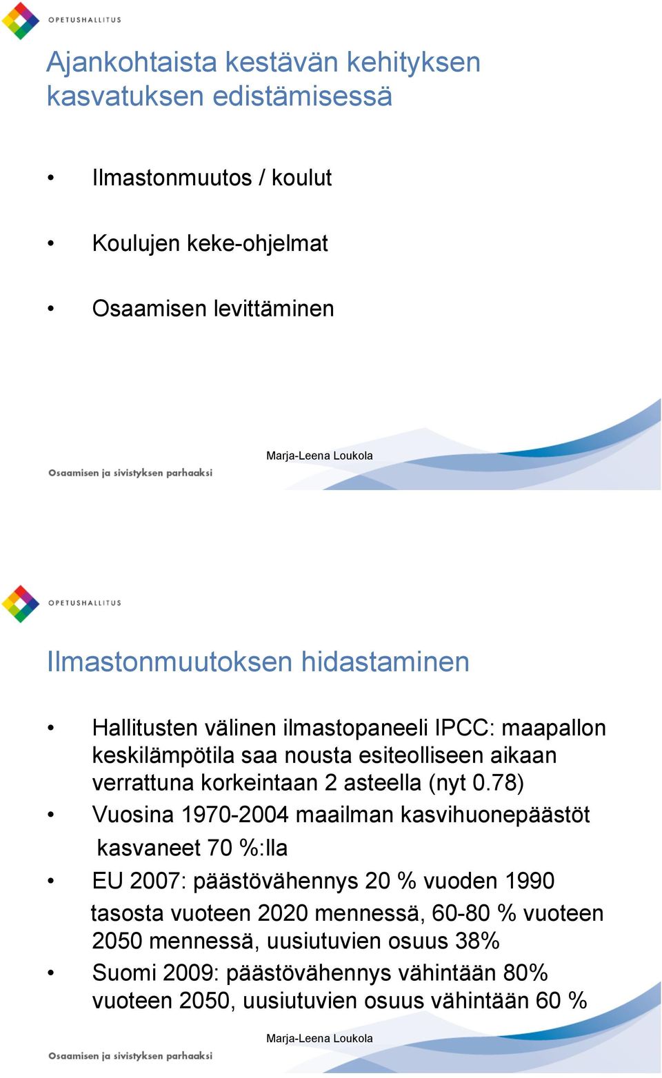 korkeintaan 2 asteella (nyt 0.