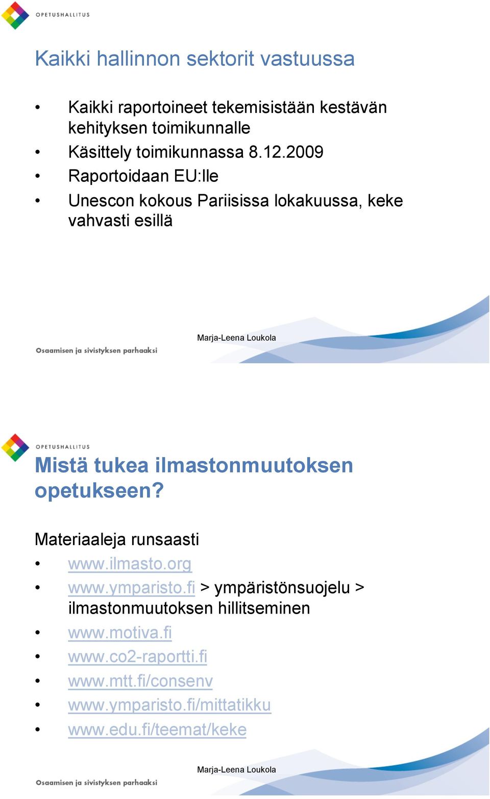 2009 Raportoidaan EU:lle Unescon kokous Pariisissa lokakuussa, keke vahvasti esillä Mistä tukea ilmastonmuutoksen