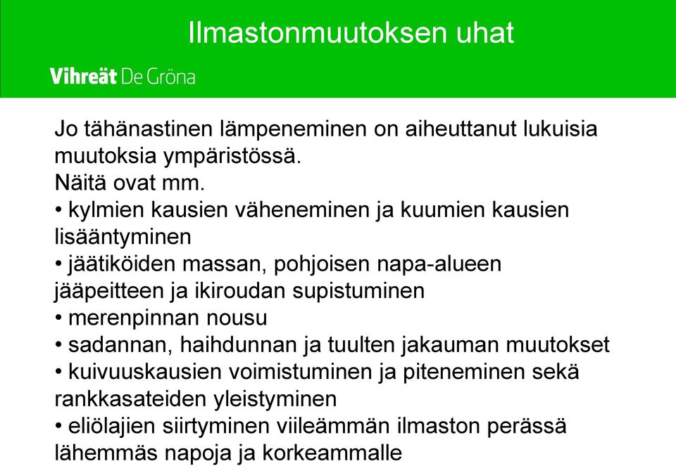 ikiroudan supistuminen merenpinnan nousu sadannan, haihdunnan ja tuulten jakauman muutokset kuivuuskausien voimistuminen