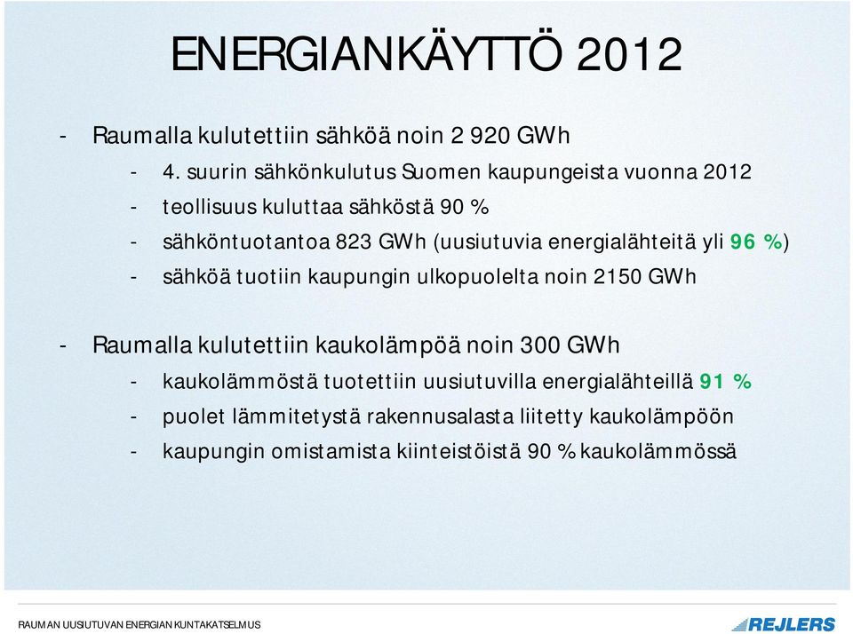 (uusiutuvia energialähteitä yli 96 %) - sähköä tuotiin kaupungin ulkopuolelta noin 2150 GWh - Raumalla kulutettiin