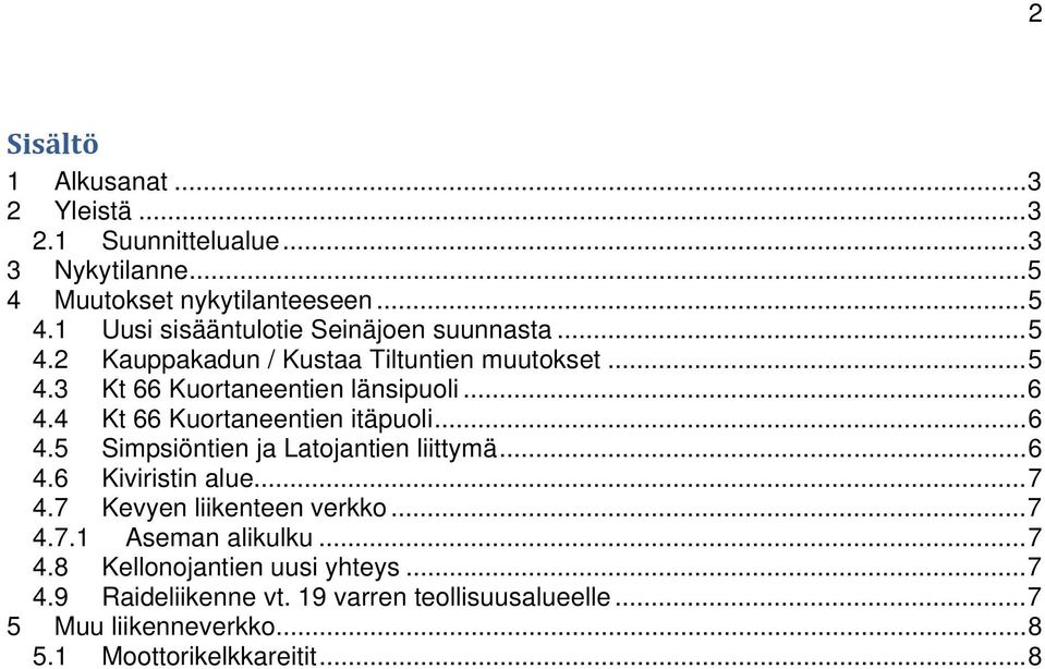 ..6 4.6 Kiviristin alue...7 4.7 Kevyen liikenteen verkko...7 4.7.1 Aseman alikulku...7 4.8 Kellonojantien uusi yhteys...7 4.9 Raideliikenne vt.