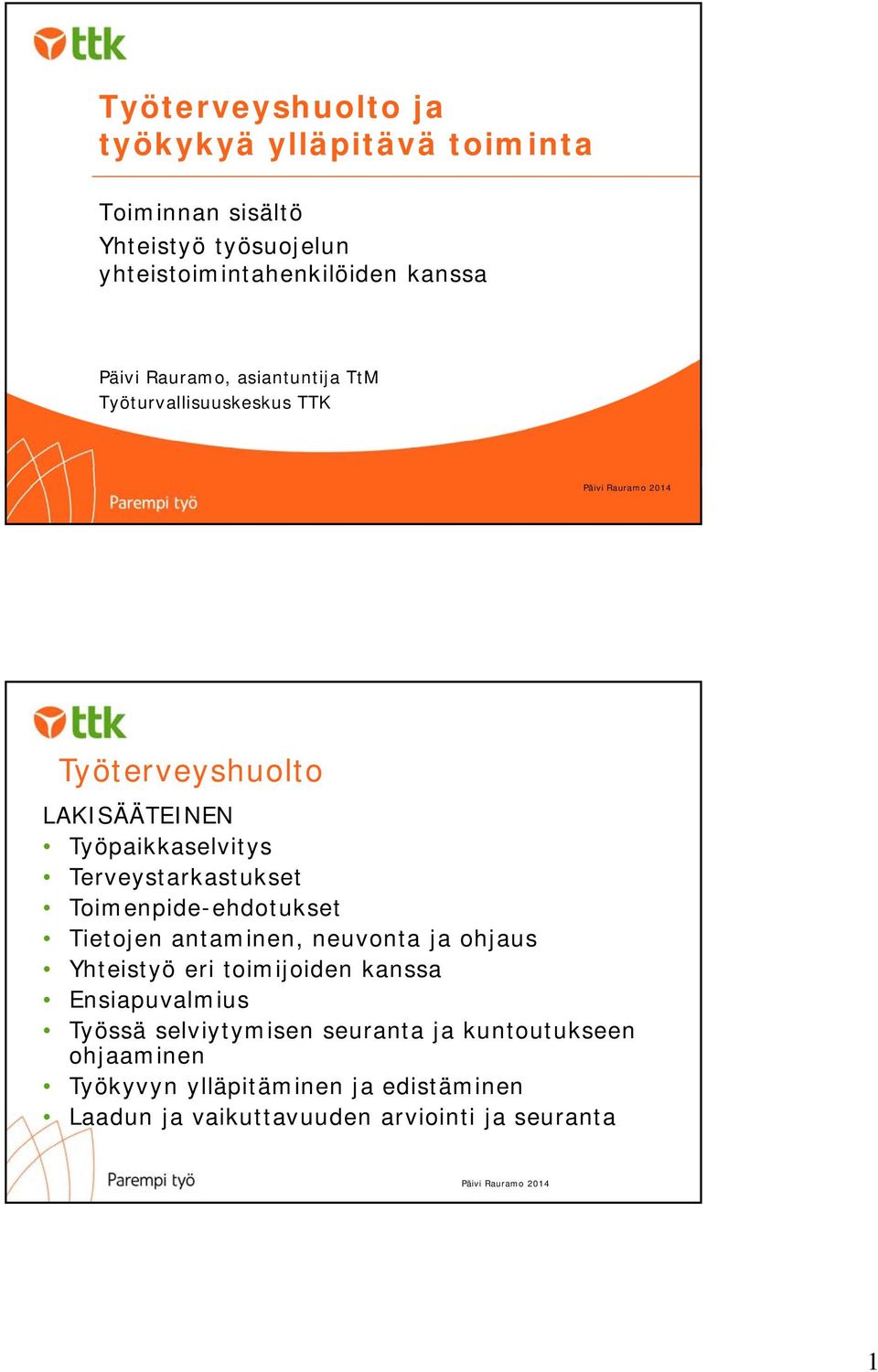 Terveystarkastukset Toimenpide-ehdotukset Tietojen antaminen, neuvonta ja ohjaus Yhteistyö eri toimijoiden kanssa