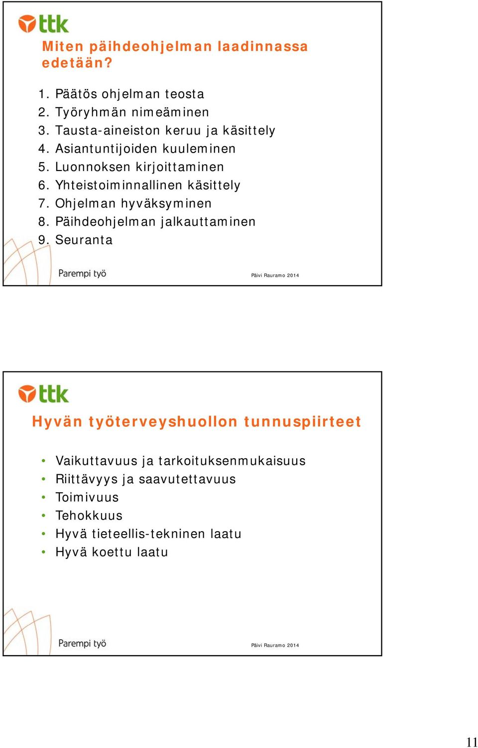 Yhteistoiminnallinen käsittely 7. Ohjelman hyväksyminen 8. Päihdeohjelman jalkauttaminen 9.