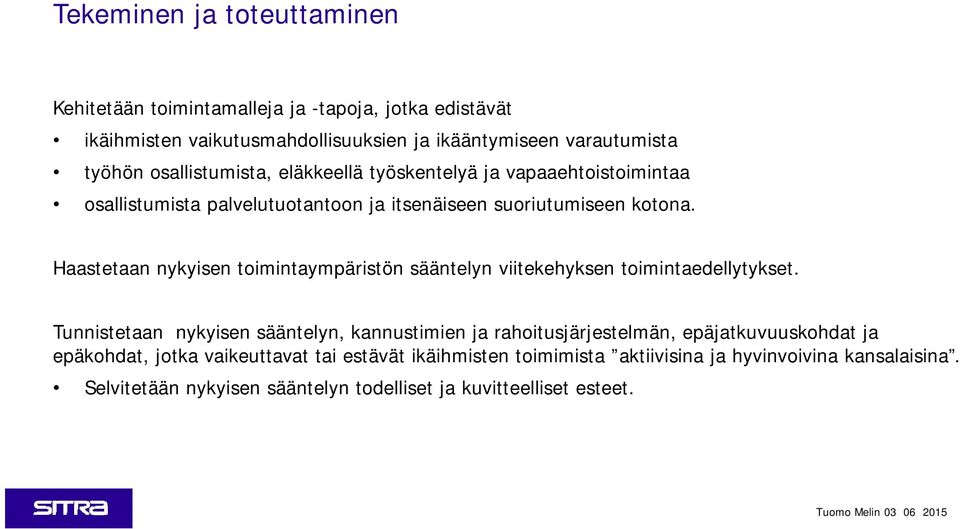 Haastetaan nykyisen toimintaympäristön sääntelyn viitekehyksen toimintaedellytykset.