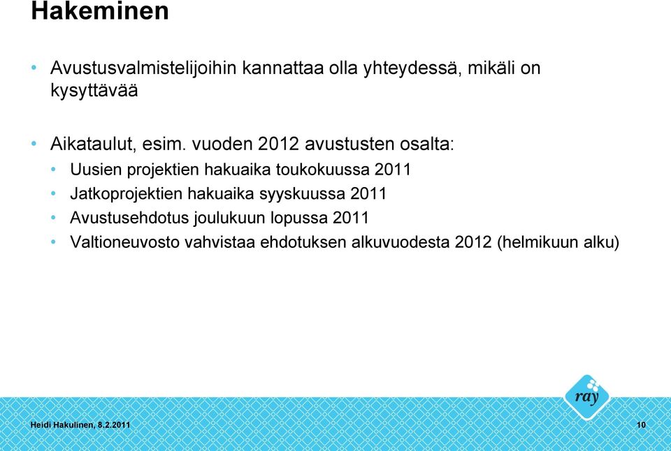 vuoden 2012 avustusten osalta: Uusien projektien hakuaika toukokuussa 2011