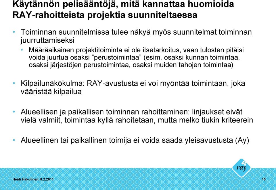 osaksi kunnan toimintaa, osaksi järjestöjen perustoimintaa, osaksi muiden tahojen toimintaa) Kilpailunäkökulma: RAY-avustusta ei voi myöntää toimintaan, joka vääristää kilpailua