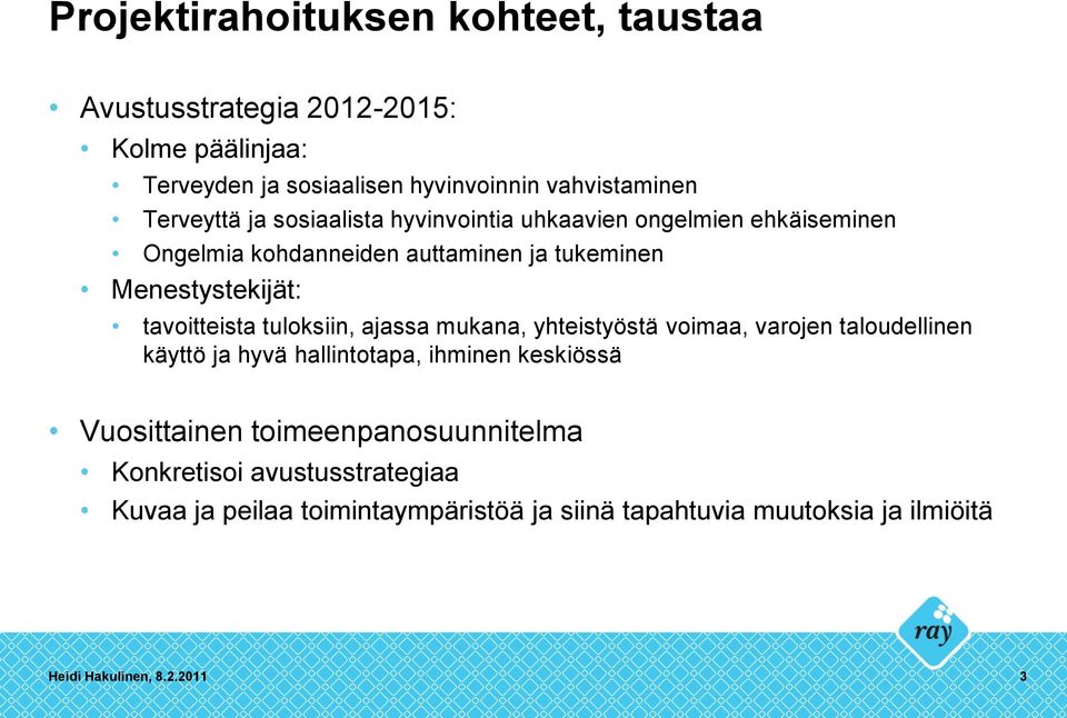 tavoitteista tuloksiin, ajassa mukana, yhteistyöstä voimaa, varojen taloudellinen käyttö ja hyvä hallintotapa, ihminen keskiössä Vuosittainen