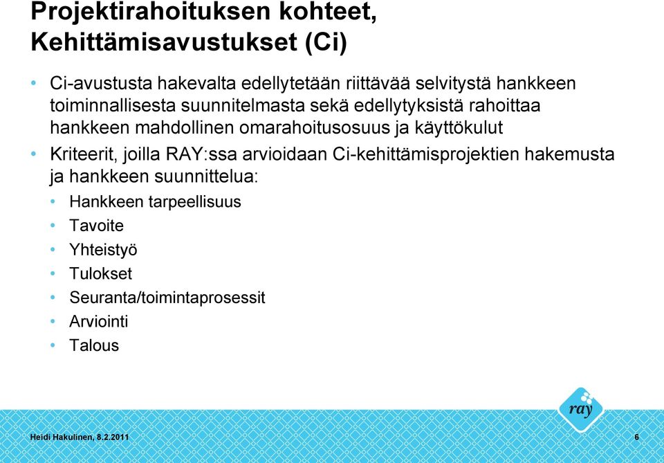 käyttökulut Kriteerit, joilla RAY:ssa arvioidaan Ci-kehittämisprojektien hakemusta ja hankkeen suunnittelua: