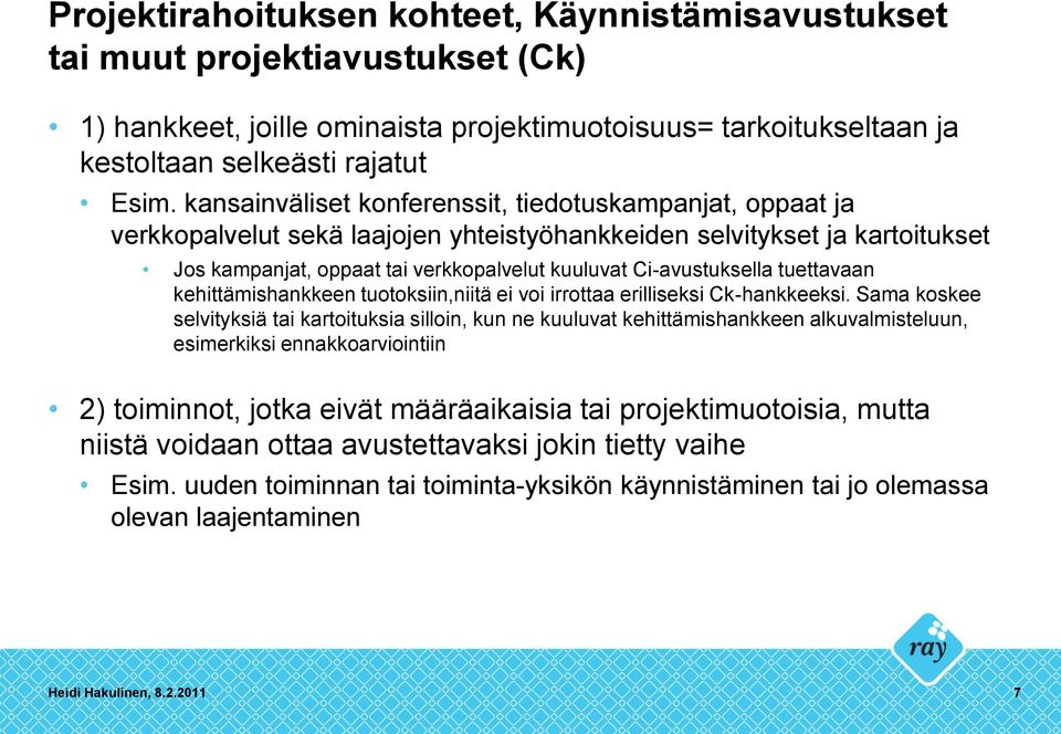 Ci-avustuksella tuettavaan kehittämishankkeen tuotoksiin,niitä ei voi irrottaa erilliseksi Ck-hankkeeksi.