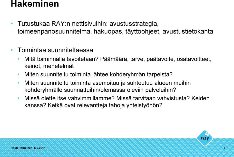 Päämäärä, tarve, päätavoite, osatavoitteet, keinot, menetelmät Miten suunniteltu toiminta lähtee kohderyhmän tarpeista?