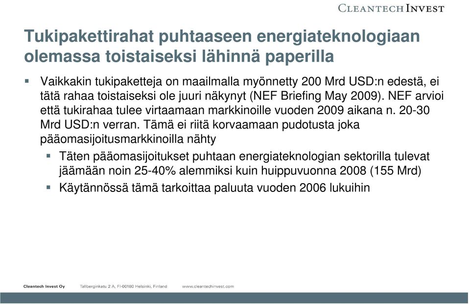 NEF arvioi että tukirahaa tulee virtaamaan markkinoille vuoden 2009 aikana n. 20-30 Mrd USD:n verran.