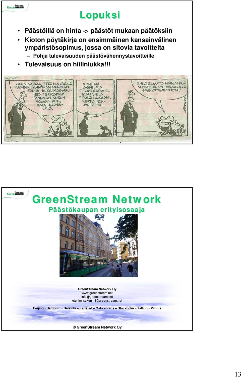 hiiliniukka!!! GreenStream Network Päästökaupan erityisosaaja GreenStream Network Oy www.greenstream.