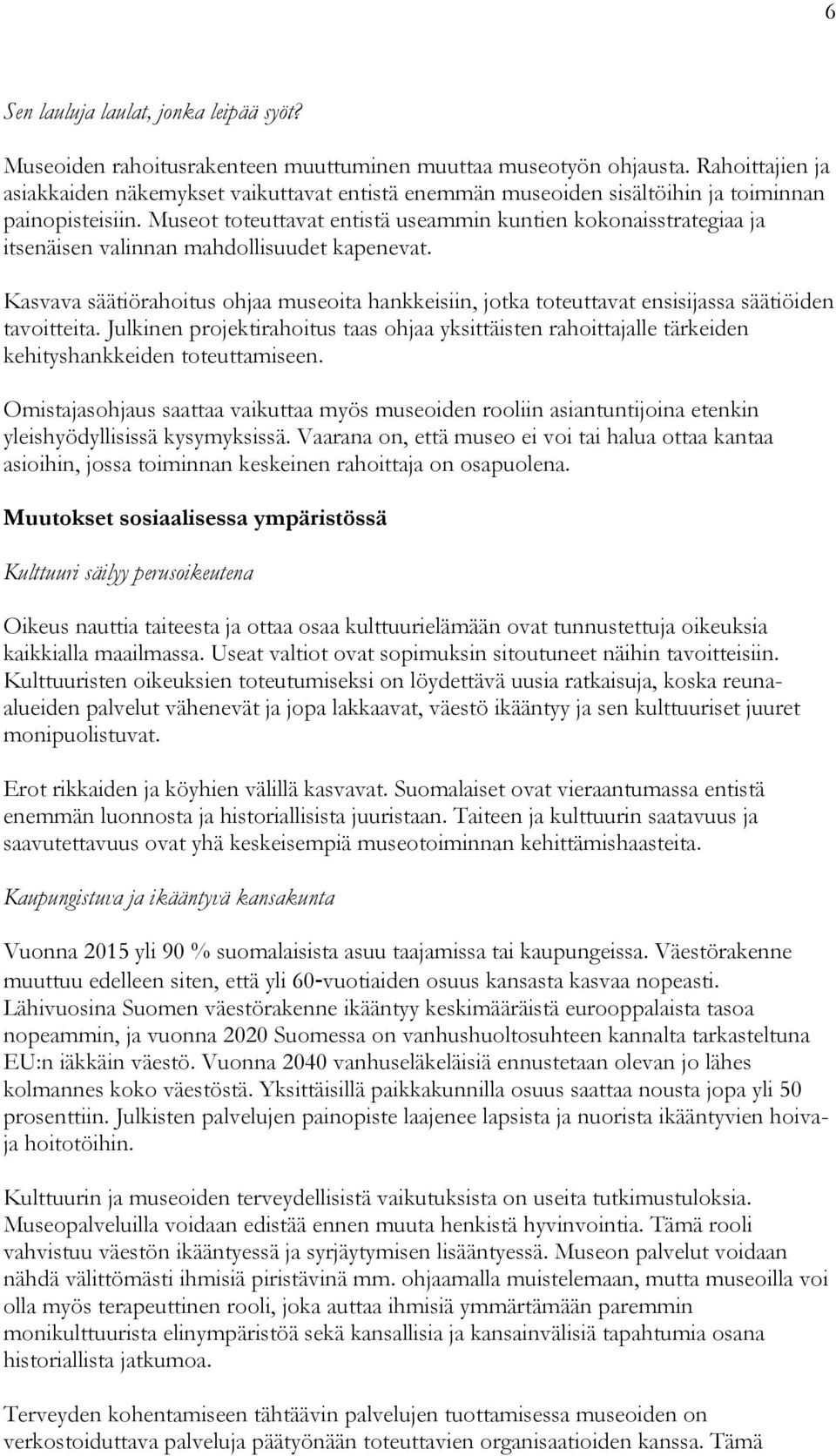 Museot toteuttavat entistä useammin kuntien kokonaisstrategiaa ja itsenäisen valinnan mahdollisuudet kapenevat.