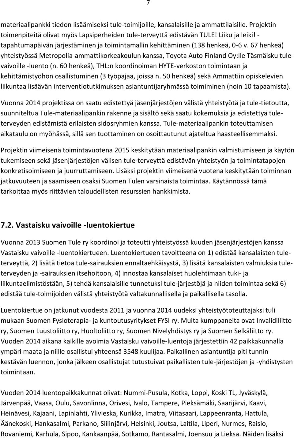 67 henkeä) yhteistyössä Metropolia-ammattikorkeakoulun kanssa, Toyota Auto Finland Oy:lle Täsmäisku tulevaivoille -luento (n.