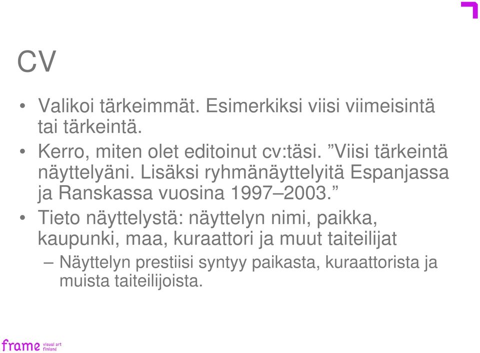 Lisäksi ryhmänäyttelyitä Espanjassa ja Ranskassa vuosina 1997 2003.