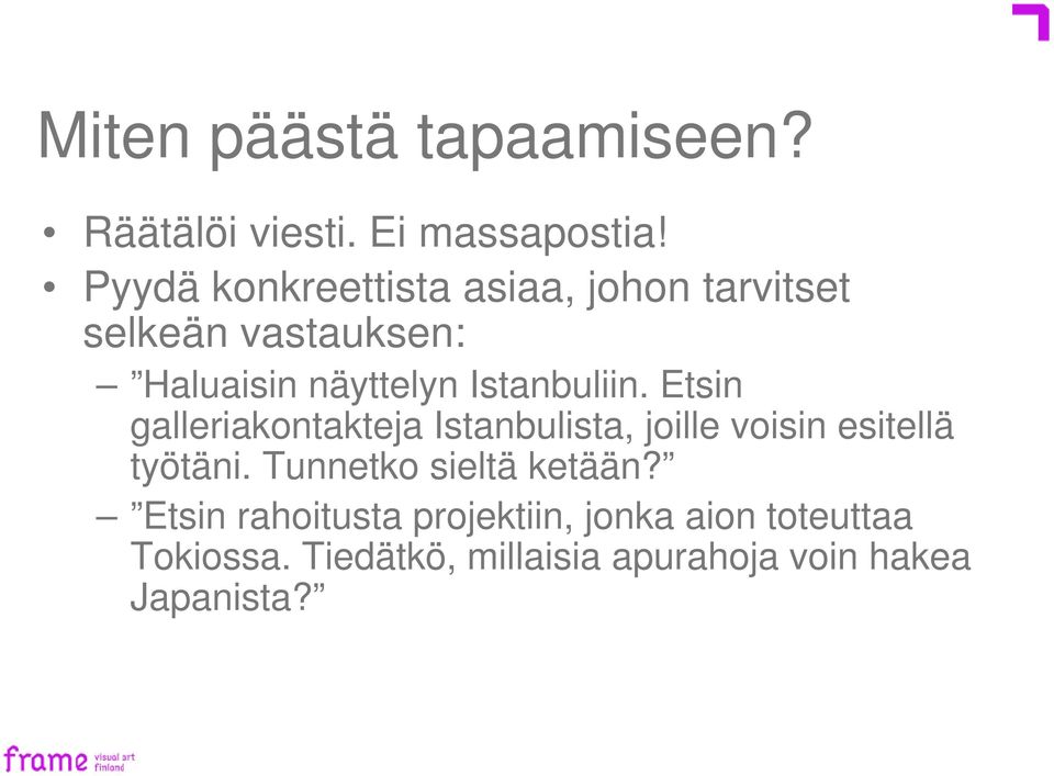 Istanbuliin. Etsin galleriakontakteja Istanbulista, joille voisin esitellä työtäni.