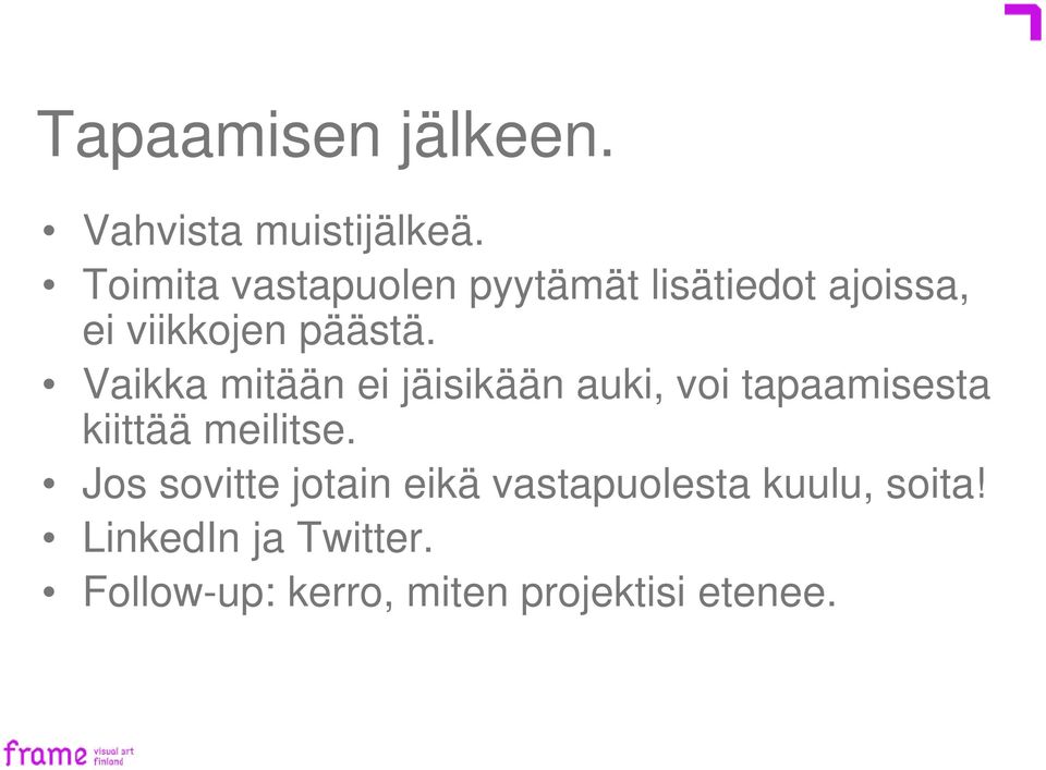 Vaikka mitään ei jäisikään auki, voi tapaamisesta kiittää meilitse.