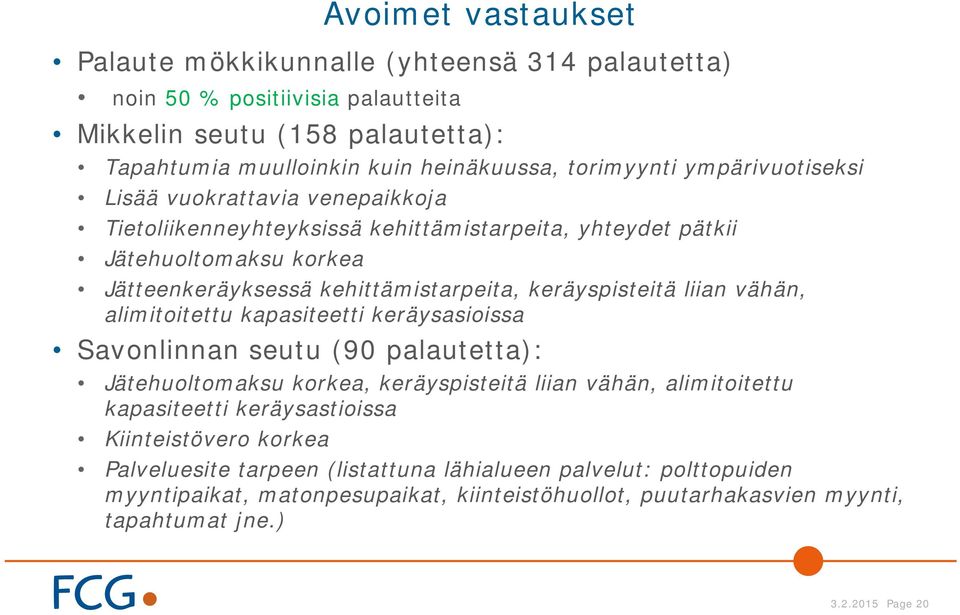liian vähän, alimitoitettu kapasiteetti keräysasioissa Savonlinnan seutu (90 palautetta): Jätehuoltomaksu korkea, keräyspisteitä liian vähän, alimitoitettu kapasiteetti keräysastioissa