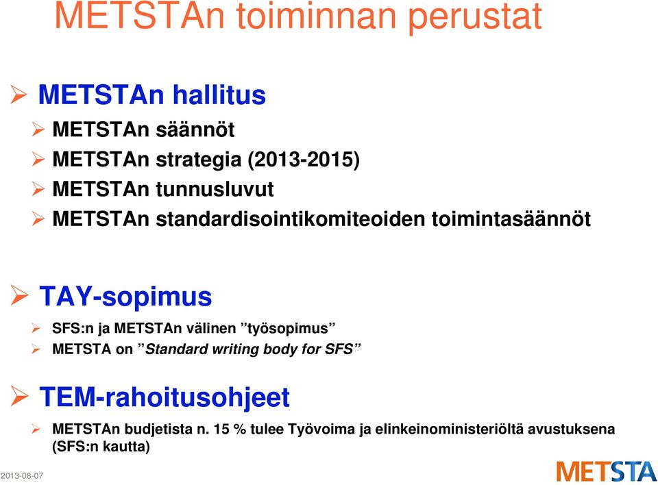 ja METSTAn välinen työsopimus METSTA on Standard writing body for SFS TEM-rahoitusohjeet