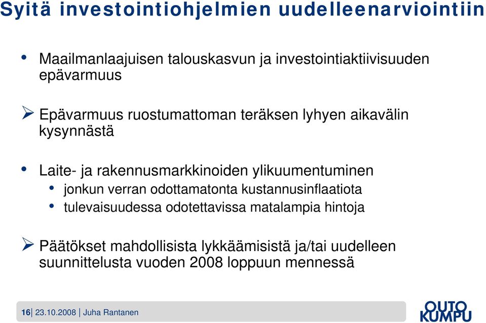 ylikuumentuminen jonkun verran odottamatonta kustannusinflaatiota tulevaisuudessa odotettavissa matalampia