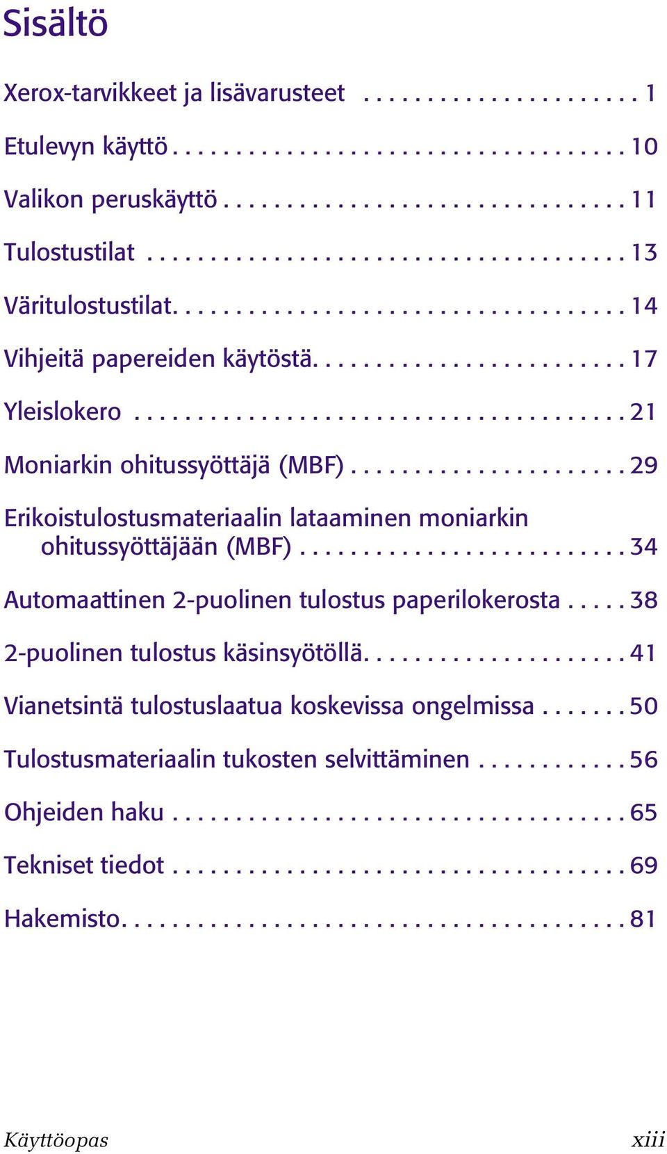 ...................................... 21 Moniarkin ohitussyöttäjä (MBF)...................... 29 Erikoistulostusmateriaalin lataaminen moniarkin ohitussyöttäjään (MBF).