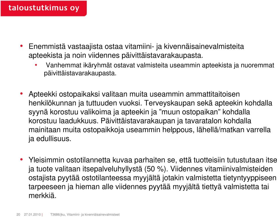 Terveyskaupan sekä apteekin kohdalla syynä korostuu valikoima ja apteekin ja muun ostopaikan kohdalla korostuu laadukkuus.