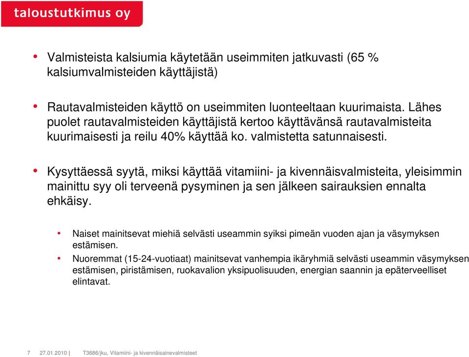 Kysyttäessä syytä, miksi käyttää vitamiini- ja kivennäisvalmisteita, yleisimmin mainittu syy oli terveenä pysyminen ja sen jälkeen sairauksien ennalta ehkäisy.