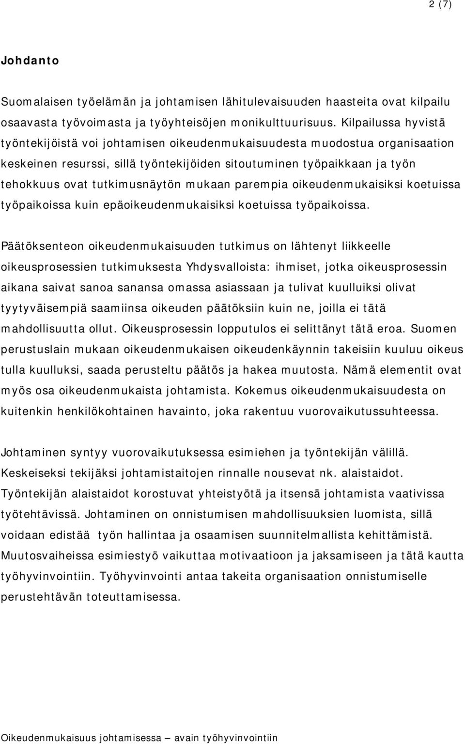 mukaan parempia oikeudenmukaisiksi koetuissa työpaikoissa kuin epäoikeudenmukaisiksi koetuissa työpaikoissa.