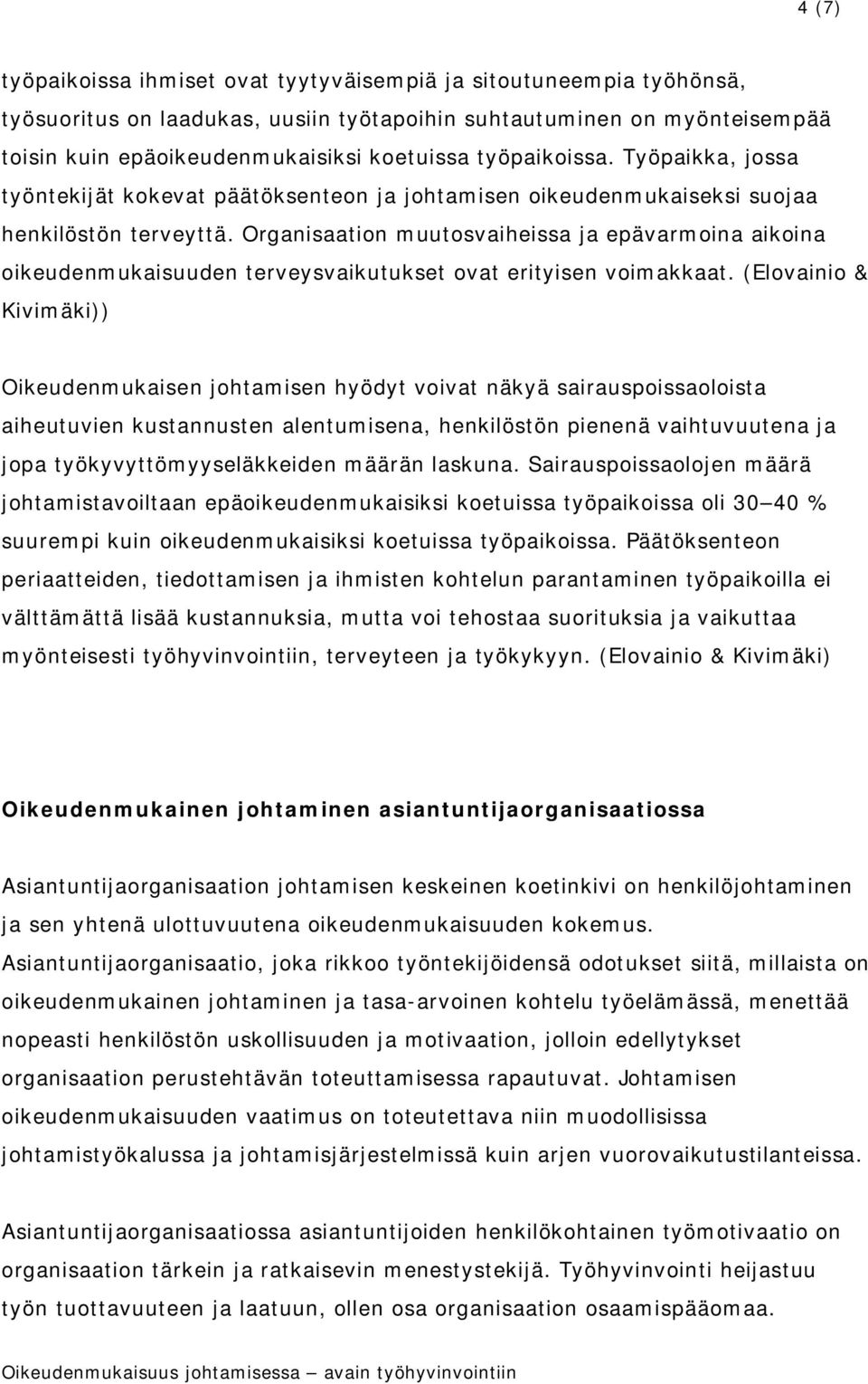 Organisaation muutosvaiheissa ja epävarmoina aikoina oikeudenmukaisuuden terveysvaikutukset ovat erityisen voimakkaat.