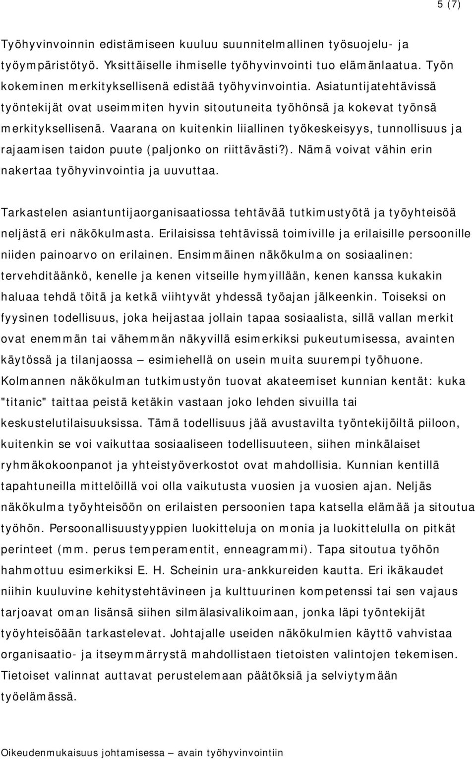 Vaarana on kuitenkin liiallinen työkeskeisyys, tunnollisuus ja rajaamisen taidon puute (paljonko on riittävästi?). Nämä voivat vähin erin nakertaa työhyvinvointia ja uuvuttaa.