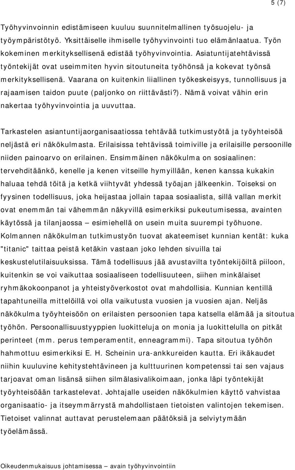 Vaarana on kuitenkin liiallinen työkeskeisyys, tunnollisuus ja rajaamisen taidon puute (paljonko on riittävästi?). Nämä voivat vähin erin nakertaa työhyvinvointia ja uuvuttaa.