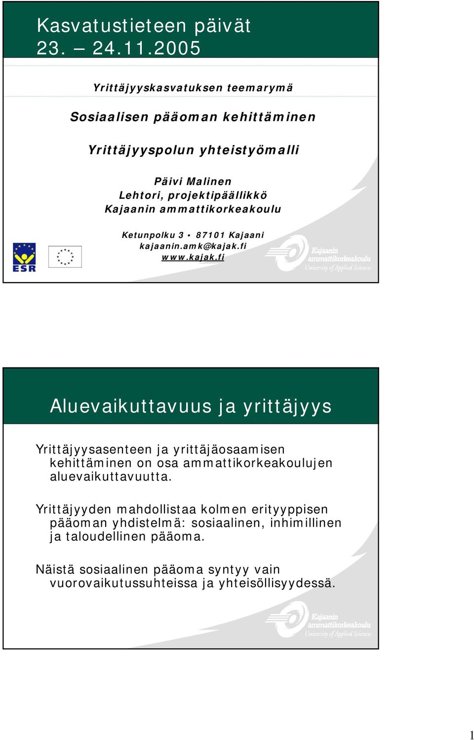 Kajaanin ammattikorkeakoulu Ketunpolku 3 87101 Kajaani kajaanin.amk@kajak.