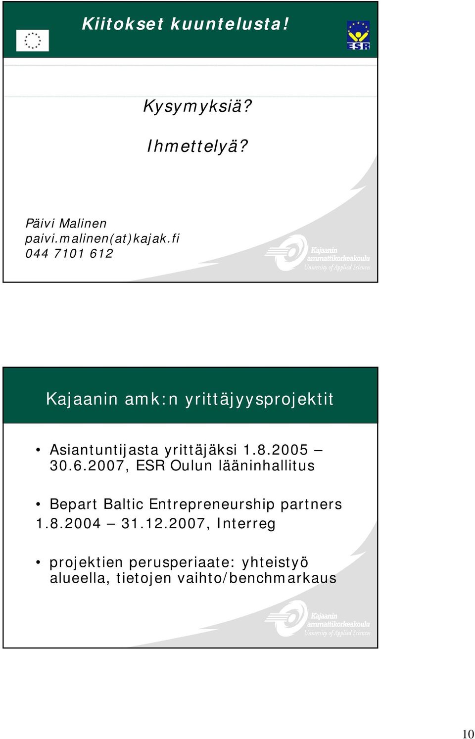 2005 30.6.2007, ESR Oulun lääninhallitus Bepart Baltic Entrepreneurship partners 1.8.