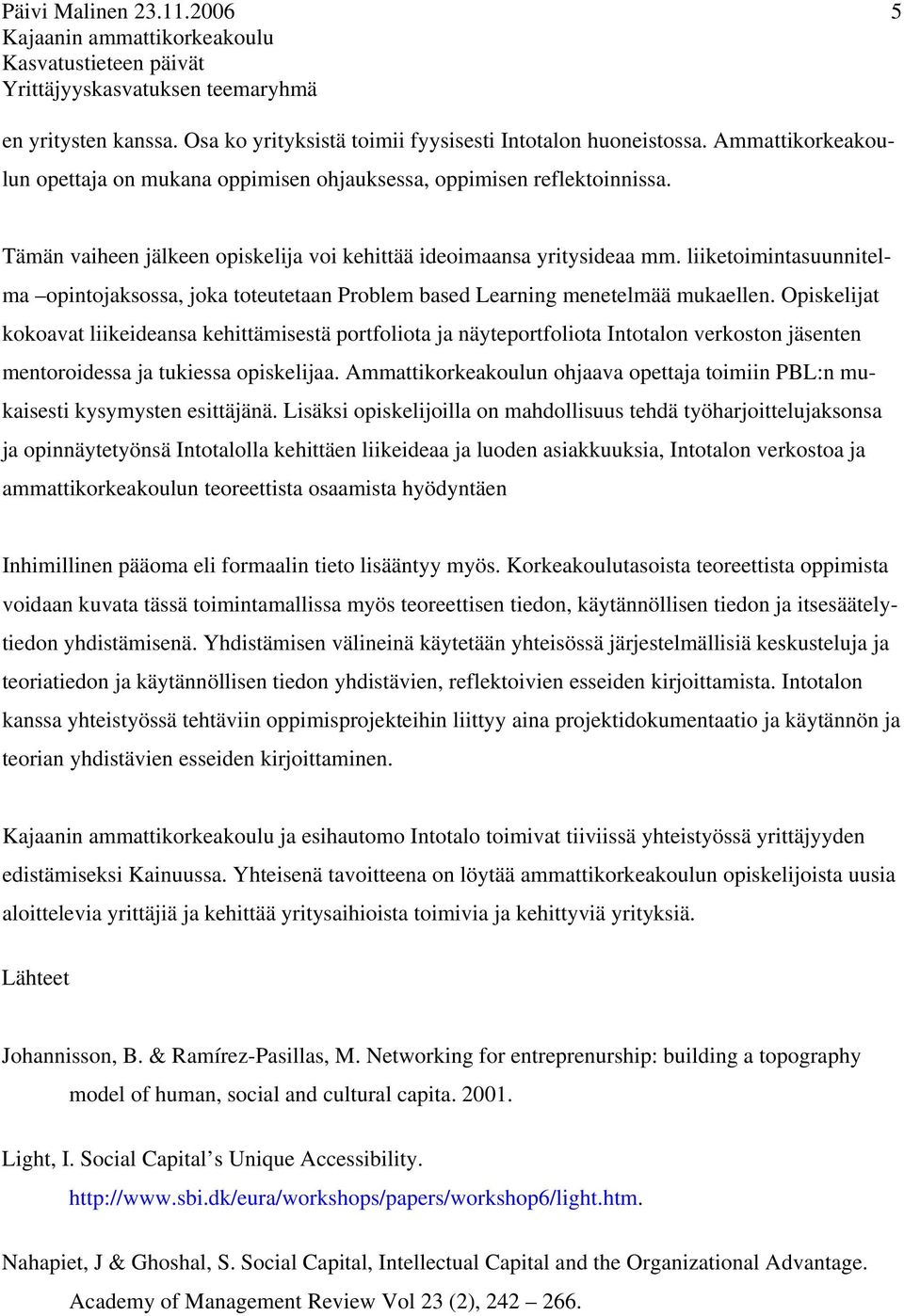 liiketoimintasuunnitelma opintojaksossa, joka toteutetaan Problem based Learning menetelmää mukaellen.