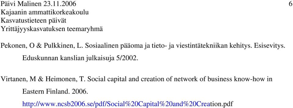 Pulkkinen, L. Sosiaalinen pääoma ja tieto- ja viestintätekniikan kehitys. Esisevitys.