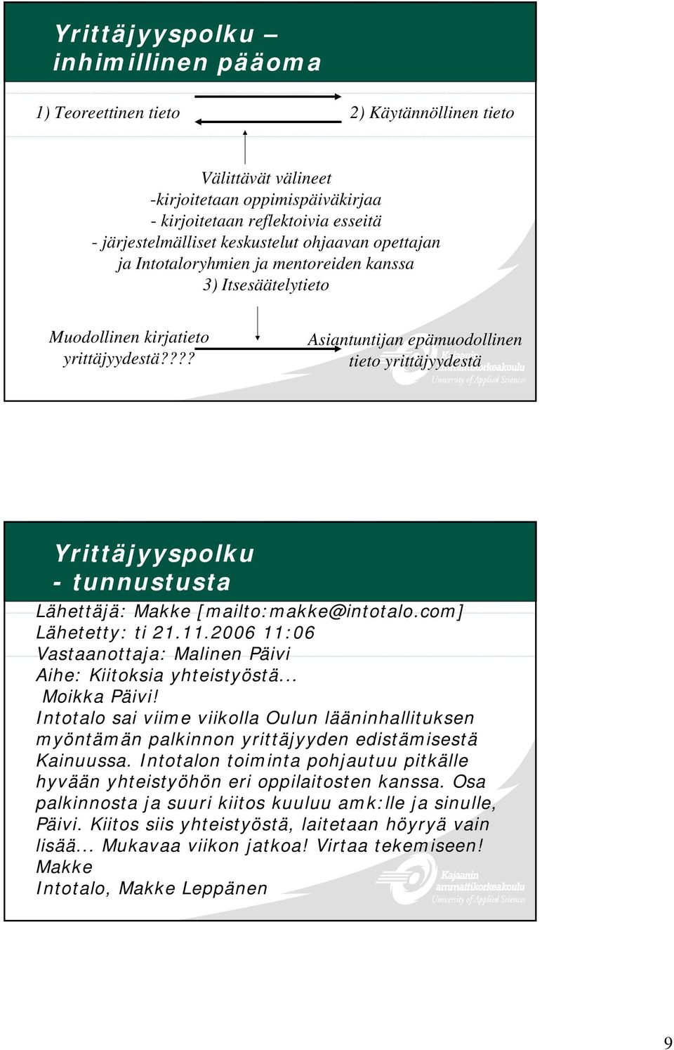 ??? Asiantuntijan epämuodollinen tieto yrittäjyydestä Yrittäjyyspolku - tunnustusta Lähettäjä: Makke [mailto:makke@intotalo.com] Lähetetty: ti 21.11.