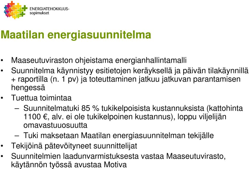 1 pv) ja toteuttaminen jatkuu jatkuvan parantamisen hengessä Tuettua toimintaa Suunnitelmatuki 85 % tukikelpoisista kustannuksista (kattohinta