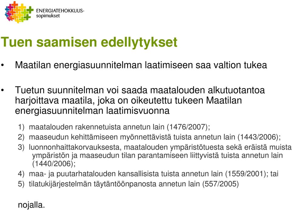 annetun lain (1443/2006); 3) luonnonhaittakorvauksesta, maatalouden ympäristötuesta sekä eräistä muista ympäristön ja maaseudun tilan parantamiseen liittyvistä tuista