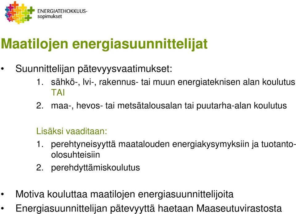 maa-, hevos- tai metsätalousalan tai puutarha-alan koulutus Lisäksi vaaditaan: 1.