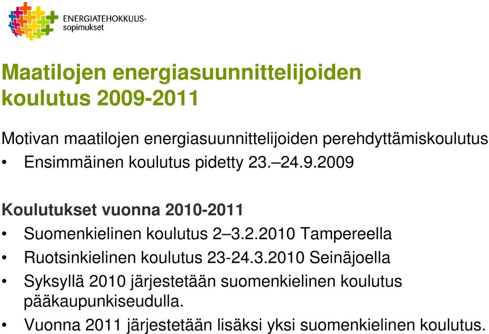 2009 Koulutukset vuonna 2010-2011 Suomenkielinen koulutus 2 3.2.2010 Tampereella Ruotsinkielinen koulutus 23-24.