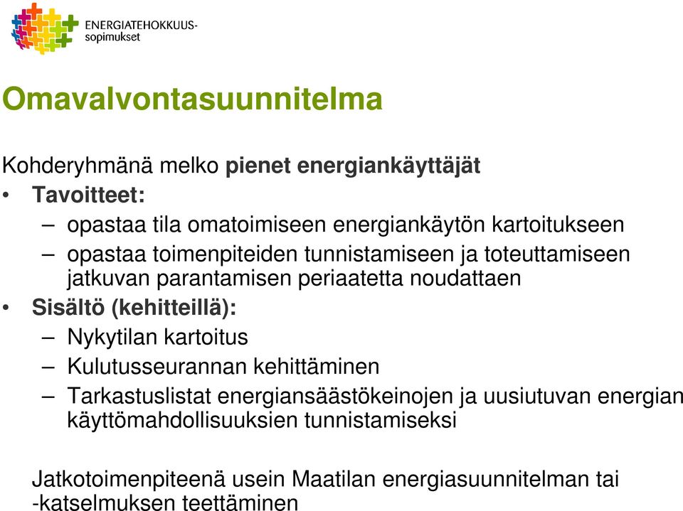 (kehitteillä): Nykytilan kartoitus Kulutusseurannan kehittäminen Tarkastuslistat energiansäästökeinojen ja uusiutuvan