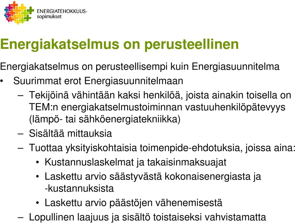 Sisältää mittauksia Tuottaa yksityiskohtaisia toimenpide-ehdotuksia, joissa aina: Kustannuslaskelmat ja takaisinmaksuajat Laskettu arvio