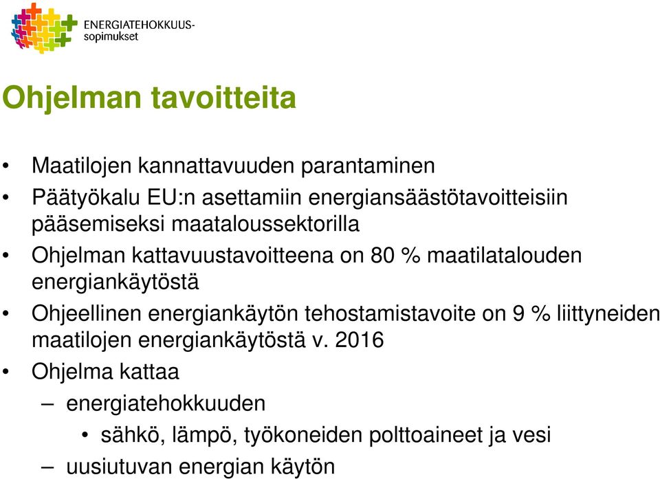 maatilatalouden energiankäytöstä Ohjeellinen energiankäytön tehostamistavoite on 9 % liittyneiden