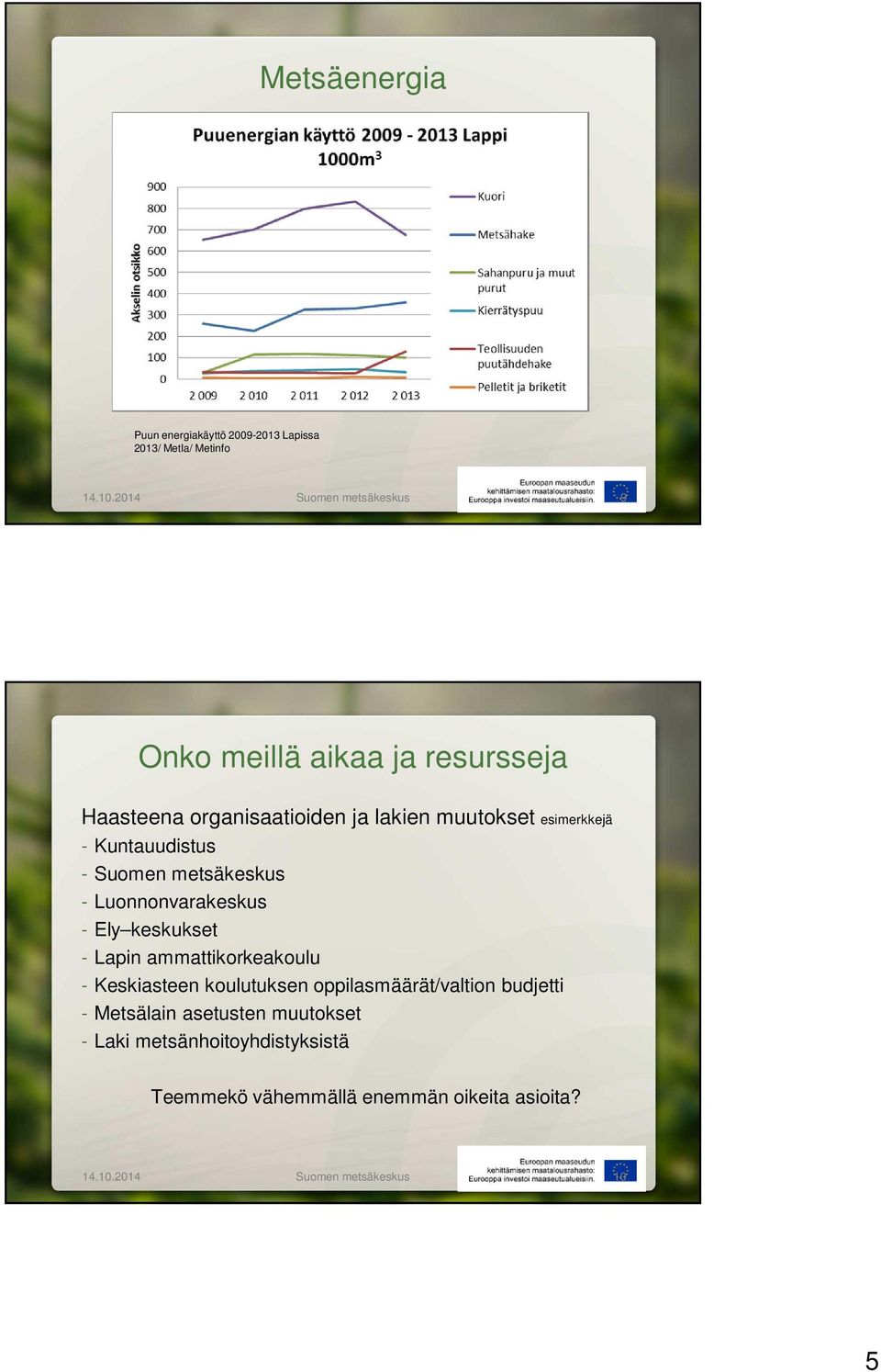 Kuntauudistus - Suomen metsäkeskus - Luonnonvarakeskus - Ely keskukset - Lapin ammattikorkeakoulu - Keskiasteen koulutuksen