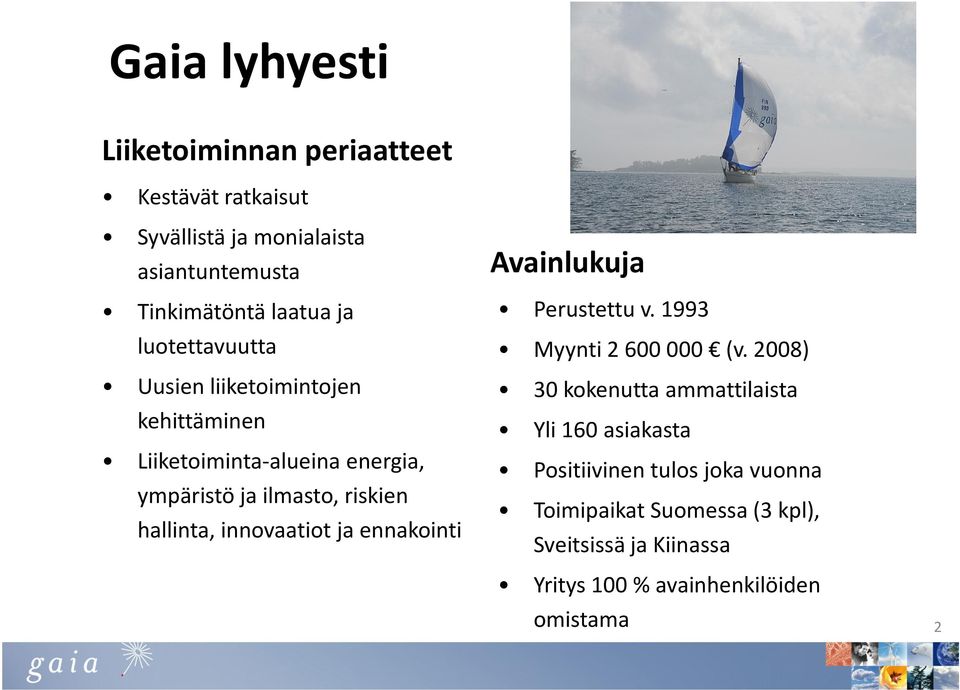 innovaatiot ja ennakointi Avainlukuja Perustettu v. 1993 Myynti 2600000 (v.