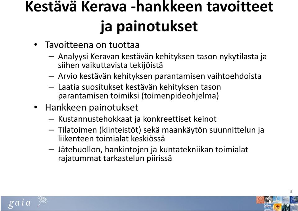 parantamisen toimiksi (toimenpideohjelma) Hankkeen painotukset Kustannustehokkaat ja konkreettiset keinot Tilatoimen (kiinteistöt) sekä